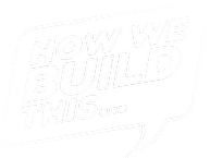 HOW WE BUILD THIS